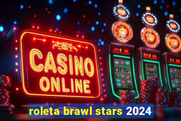 roleta brawl stars 2024